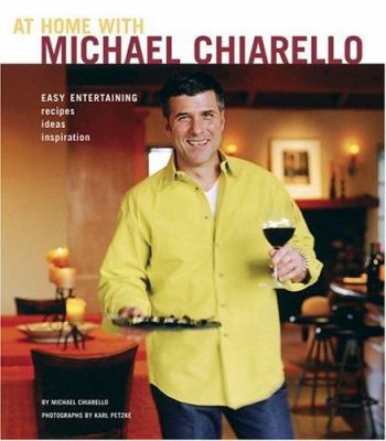 At Home with Michael Chiarello : Easy Entertaining - Recipes, Ideas, Inspiration
