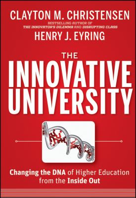 The Innovative University : Changing the DNA of Higher Education from the Inside Out