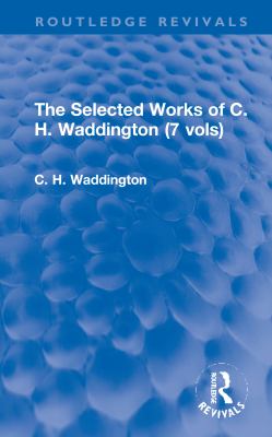 The Selected Works of C. H. Waddington (7 Vols)