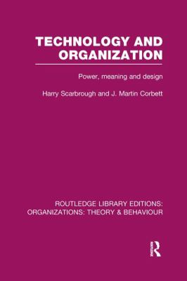 Technology and Organization (RLE: Organizations) : Power, Meaning and Deisgn