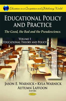 Educational Policy and Practice Vol. 1 : The Good, the Bad and the Pseudoscience - Educational Theory and Policy
