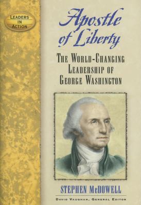 Apostle of Liberty : The World-Changing Leadership of George Washington
