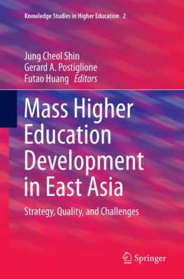 Mass Higher Education Development in East Asia : Strategy, Quality, and Challenges