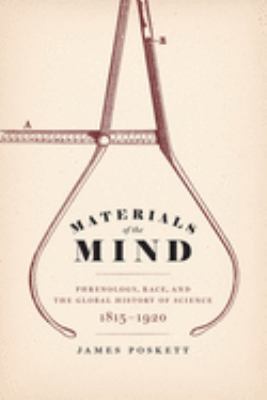 Materials of the Mind : Phrenology, Race and the Global History of Science, 1815-1920