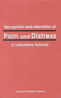 Recognition and Alleviation of Pain and Distress in Laboratory Animals