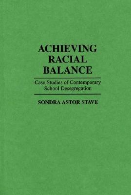 Achieving Racial Balance : Case Studies of Contemporary School Desegregation