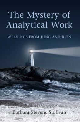 The Mystery of Analytical Work : Weavings from Jung and Bion