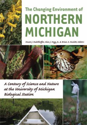 The Changing Environment of Northern Michigan : A Century of Science and Nature at the University of Michigan Biological Station
