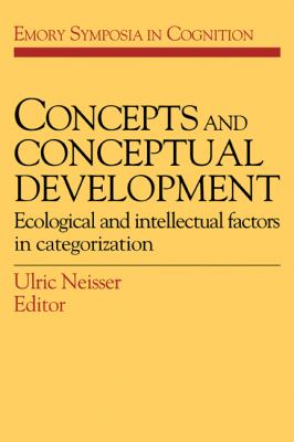 Concepts and Conceptual Development : Ecological and Intellectual Factors in Categorization
