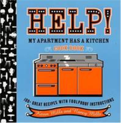 Help! My Apartment Has a Kitchen Cookbook : 100 + Great Recipes with Foolproof Instructions