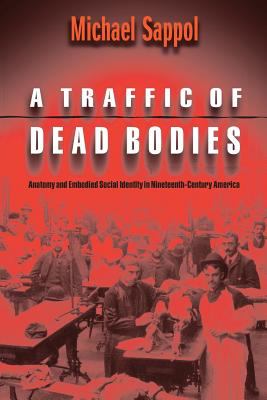 A Traffic of Dead Bodies : Anatomy and Embodied Social Identity in Nineteenth-Century America