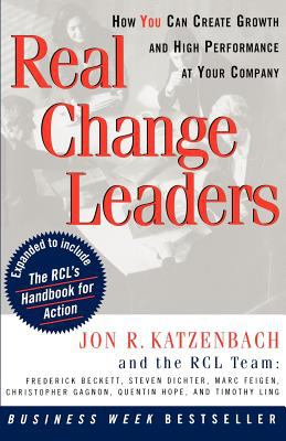 Real Change Leaders : How You Can Create Growth and High Performance at Your Company