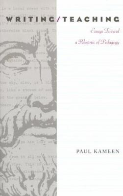 Writing/Teaching : Essays Toward a Rhetoric of Pedagogy