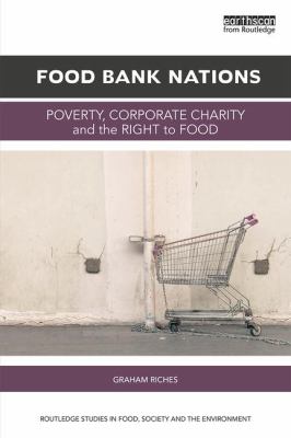 Food Bank Nations : Poverty, Corporate Charity and the Right to Food