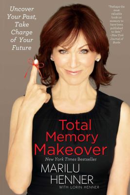 Total Memory Makeover : Uncover Your Past, Take Charge of Your Future