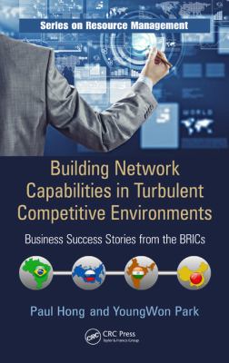 Building Network Capabilities in Turbulent Competitive Environments : Business Success Stories from the BRICs
