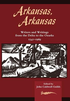 Arkansas, Arkansas Vol. 1 : Writers and Writings from the Delta to the Ozarks, 1541-1969