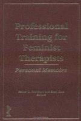 Professional Training for Feminist Therapists : Personal Memoirs