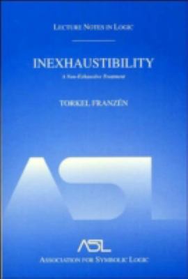 Inexhaustibility: a Non-Exhaustive Treatment Lecture Notes in Logic : Lecture Notes in Logic 16