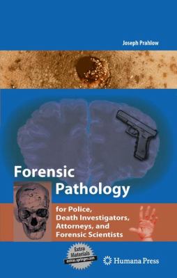 Forensic Pathology : For Police, Death Investigators, Attorneys, and Forensic Scientists