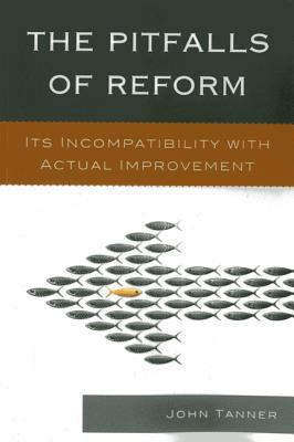 Pitfalls of Reform : Its Incompatibility with Actual Improvement