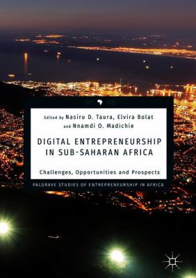 Digital Entrepreneurship in Sub-Saharan Africa : Challenges, Opportunities and Prospects