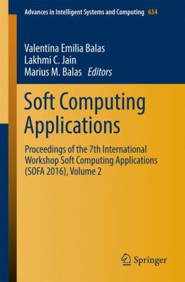 Soft Computing Applications : Proceedings of the 7th International Workshop Soft Computing Applications (SOFA 2016) , Volume 2