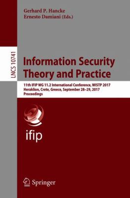 Information Security Theory and Practice : 11th IFIP WG 11. 2 International Conference, WISTP 2017, Heraklion, Crete, Greece, September 28-29, 2017, Proceedings