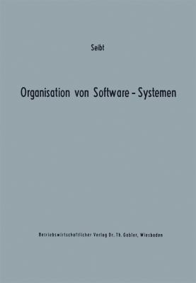Organisation Von Software-Systemen : Betriebswirtschaftlich-Organisatorische Analyse der Software-Entwicklung