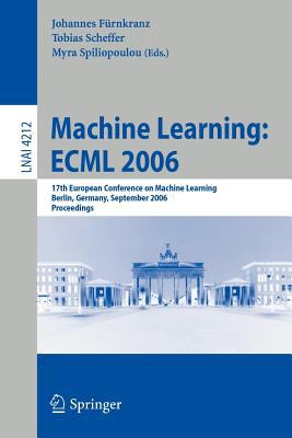 Machine Learning - ECML 2006 : 17th European Conference on Machine Learning, Berlin, Germany, September 2006, Proceedings