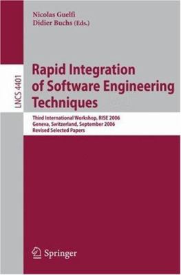 Rapid Integration of Software Engineering Techniques : Third International Workshop, RISE 2006, Geneva, Switzerland, September 13-15, 2006. Revised Selected Papers