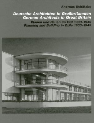 German Architects in Great Britain : Planning and Building in Exile 19331945
