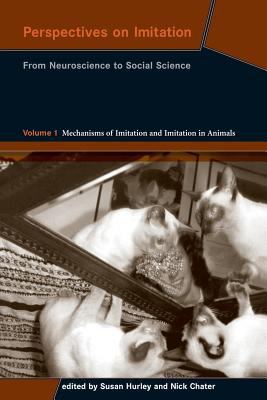 Perspectives on Imitation, Volume 1 Vol. 1 : From Neuroscience to Social Science - Volume 1: Mechanisms of Imitation and Imitation in Animals