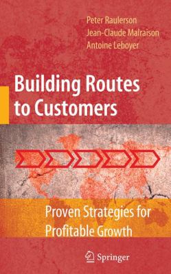 Building Routes to Customers : Proven Strategies for Profitable Growth