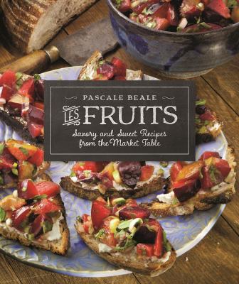 Les FRUITS : Savory and Sweet Recipes from the Market Table