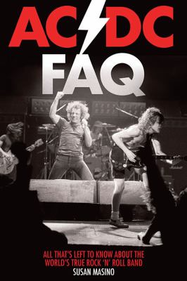AC/DC FAQ : All That's Left to Know about the World's True Rock 'n' Roll Band
