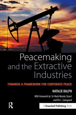 Peacemaking and the Extractive Industries : Towards a Framework for Corporate Peace