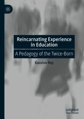 Reincarnating Experience in Education : A Pedagogy of the Twice-Born