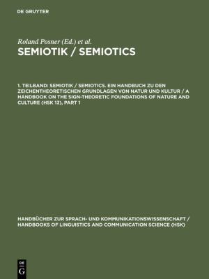 Posner, Roland; Robering, Klaus; Sebeok, Thomas A. : Semiotik / Semiotics. 1. Teilband : Semiotik / Semiotics. 1. Teilband