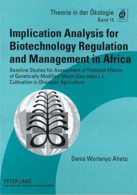 Implication Analysis for Biotechnology Regulation and Management in Africa : Baseline Studies for Assessment of Potential Effects of Genetically Modified Maize (Zea Mays L. ) Cultivation in Ghanaian Agriculture