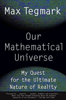 Our Mathematical Universe : My Quest for the Ultimate Nature of Reality