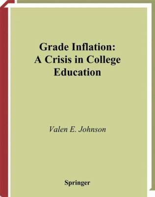 Grade Inflation : A Crisis in College Education