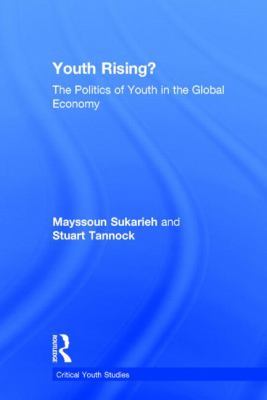 Youth Rising? : The Politics of Youth in the Global Economy