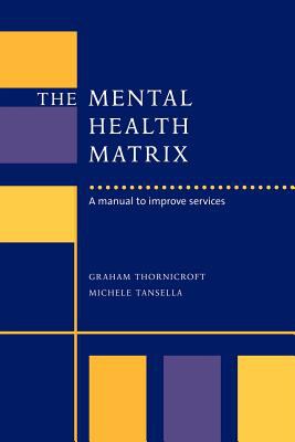 The Mental Health Matrix : A Manual to Improve Services