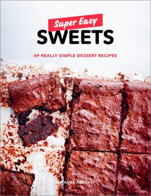 Super Easy Sweets : 69 Really Simple Dessert Recipes: a Baking Book