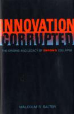 Innovation Corrupted : The Origins and Legacy of Enron's Collapse