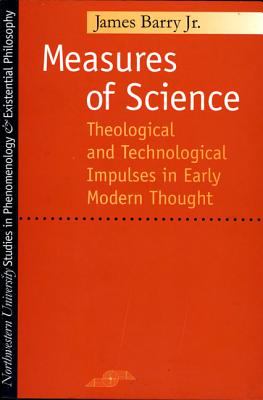 Measures of Science : Theological and Technological Impulses in Early Modern Thought
