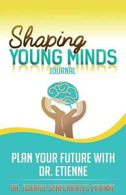 Shaping Young Minds Journal : Plan Your Future with Dr. Etienne