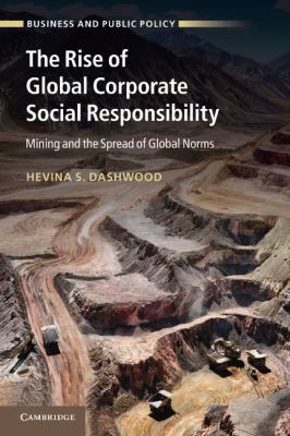 The Rise of Global Corporate Social Responsibility : Mining and the Spread of Global Norms