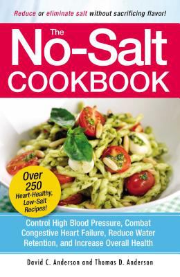 The No-Salt Cookbook : Reduce or Eliminate Salt Without Sacrificing Flavor